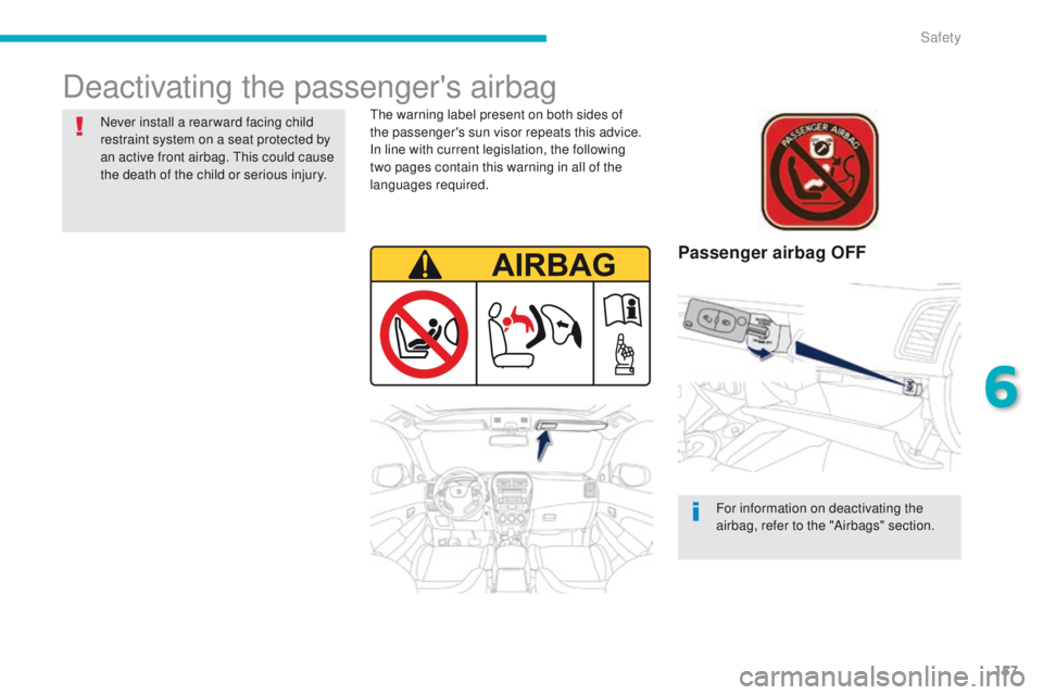 PEUGEOT 4008 2015 Owners Manual 157
4008_en_Chap06_securite_ed01-2014
Deactivating the passenger's airbag
Passenger airbag OFF
the warning label present on both sides of
the passenger's sun visor repeats this advice.
In li PEUGEOT 4008 2015 Owners Manual 157
4008_en_Chap06_securite_ed01-2014
Deactivating the passenger's airbag
Passenger airbag OFF
the warning label present on both sides of
the passenger's sun visor repeats this advice.
In li
