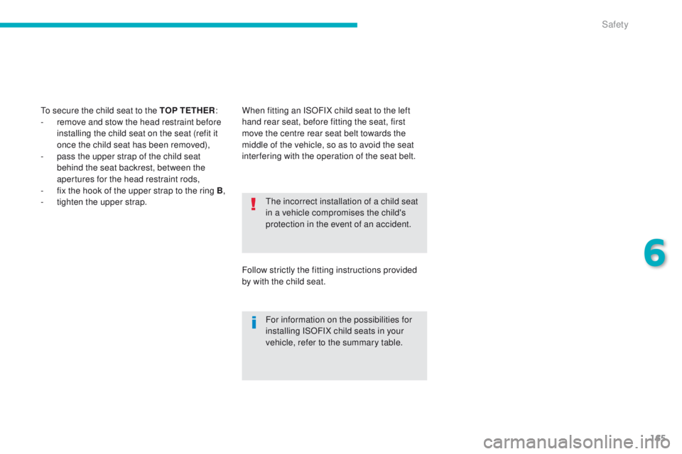 PEUGEOT 4008 2015 Owners Manual 165
4008_en_Chap06_securite_ed01-2014
the incorrect installation of a child seat
in a vehicle compromises the child's
protection in the event of an accident.
For information on the possibilities PEUGEOT 4008 2015 Owners Manual 165
4008_en_Chap06_securite_ed01-2014
the incorrect installation of a child seat
in a vehicle compromises the child's
protection in the event of an accident.
For information on the possibilities