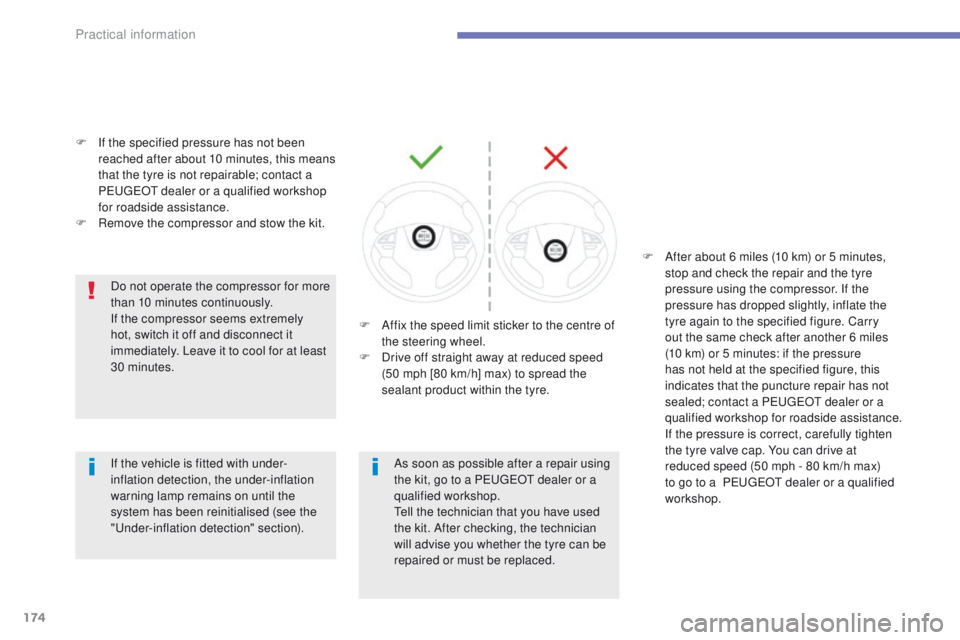 PEUGEOT 4008 2015 Owners Manual 174
4008_en_Chap07_info-pratiques_ed01-2014
F If the specified pressure has not been reached after about 10 minutes, this means
that the tyre is not repairable; contact a
P
e
uge
Ot
dealer or a q PEUGEOT 4008 2015 Owners Manual 174
4008_en_Chap07_info-pratiques_ed01-2014
F If the specified pressure has not been reached after about 10 minutes, this means
that the tyre is not repairable; contact a
P
e
uge
Ot
dealer or a q