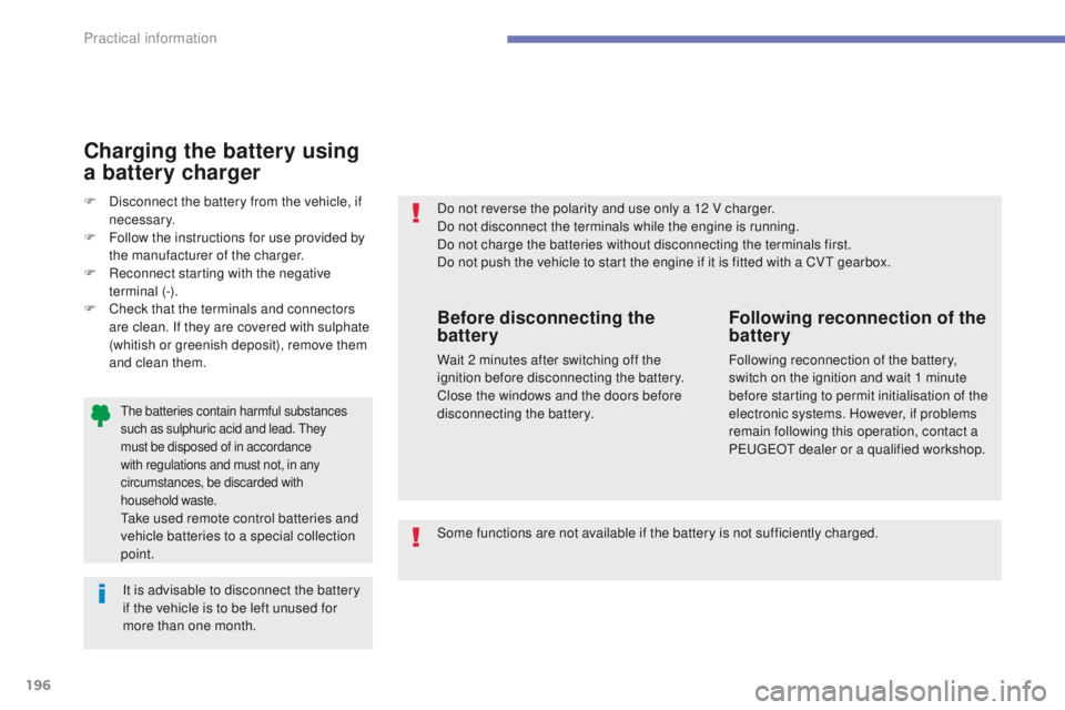 PEUGEOT 4008 2015 Owners Manual 196
4008_en_Chap07_info-pratiques_ed01-2014
the batteries contain harmful substances
such as sulphuric acid and lead. th ey
must be disposed of in accordance
with regulations and must not, in any
PEUGEOT 4008 2015 Owners Manual 196
4008_en_Chap07_info-pratiques_ed01-2014
the batteries contain harmful substances
such as sulphuric acid and lead. th ey
must be disposed of in accordance
with regulations and must not, in any