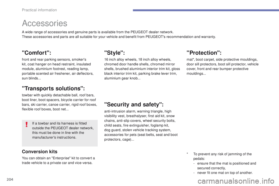 PEUGEOT 4008 2015 Owners Manual 204
4008_en_Chap07_info-pratiques_ed01-2014
Accessories
A wide range of accessories and genuine parts is available from the PeugeOt dealer network.th
ese accessories and parts are all suitable for yo PEUGEOT 4008 2015 Owners Manual 204
4008_en_Chap07_info-pratiques_ed01-2014
Accessories
A wide range of accessories and genuine parts is available from the PeugeOt dealer network.th
ese accessories and parts are all suitable for yo