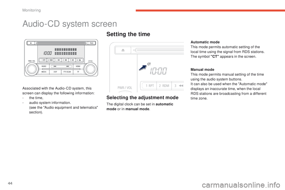 PEUGEOT 4008 2015 Service Manual 44
Audio-CD system screen
Associated with the Audio- CD system, this 
screen can display the following information:
- 
t
 he time,
-
 
a
 udio system information.
 (

see the "Audio equipment and 