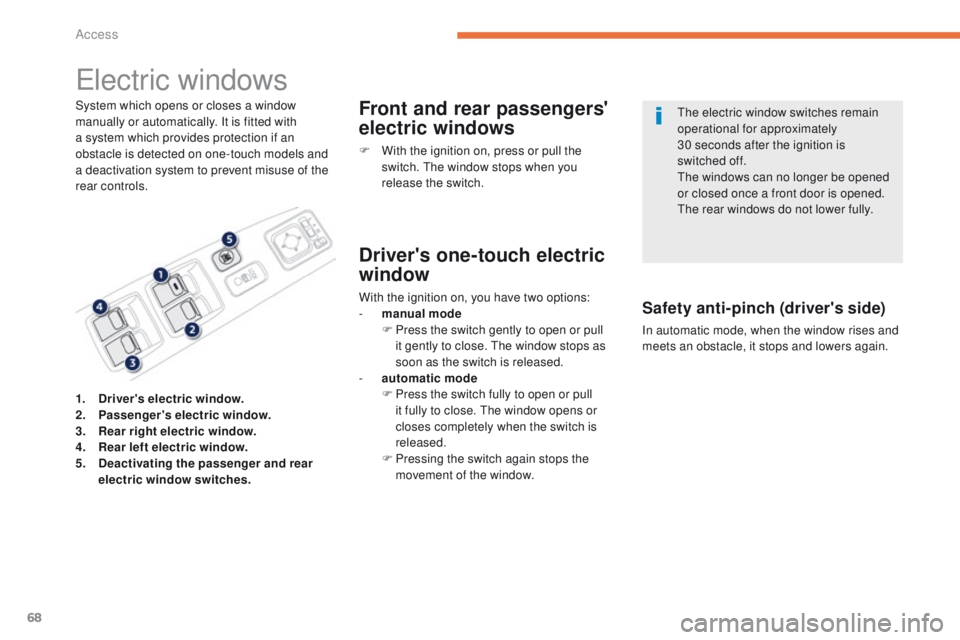 PEUGEOT 4008 2015 Repair Manual 68
4008_en_Chap02_ouvertures_ed01-2014
electric windows
System which opens or closes a window 
manually or automatically. It is fitted with 
a system which provides protection if an 
obstacle is detec
