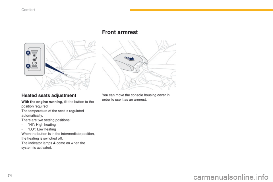 PEUGEOT 4008 2015 Manual PDF 74
4008_en_Chap03_confort_ed01-2014
You can move the console housing cover in
order to use it as an armrest.
Front armrest
Heated seats adjustment
With the engine running, tilt the button to the
pos PEUGEOT 4008 2015 Manual PDF 74
4008_en_Chap03_confort_ed01-2014
You can move the console housing cover in
order to use it as an armrest.
Front armrest
Heated seats adjustment
With the engine running, tilt the button to the
pos