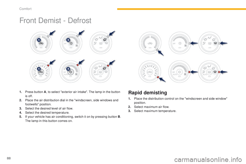 PEUGEOT 4008 2015 Manual Online 88
4008_en_Chap03_confort_ed01-2014
Front Demist - Defrost
1. Press button A, to select "exterior air intake". th e lamp in the button
is of f.
2.
P
lace the air distribution dial in the & PEUGEOT 4008 2015 Manual Online 88
4008_en_Chap03_confort_ed01-2014
Front Demist - Defrost
1. Press button A, to select "exterior air intake". th e lamp in the button
is of f.
2.
P
lace the air distribution dial in the &