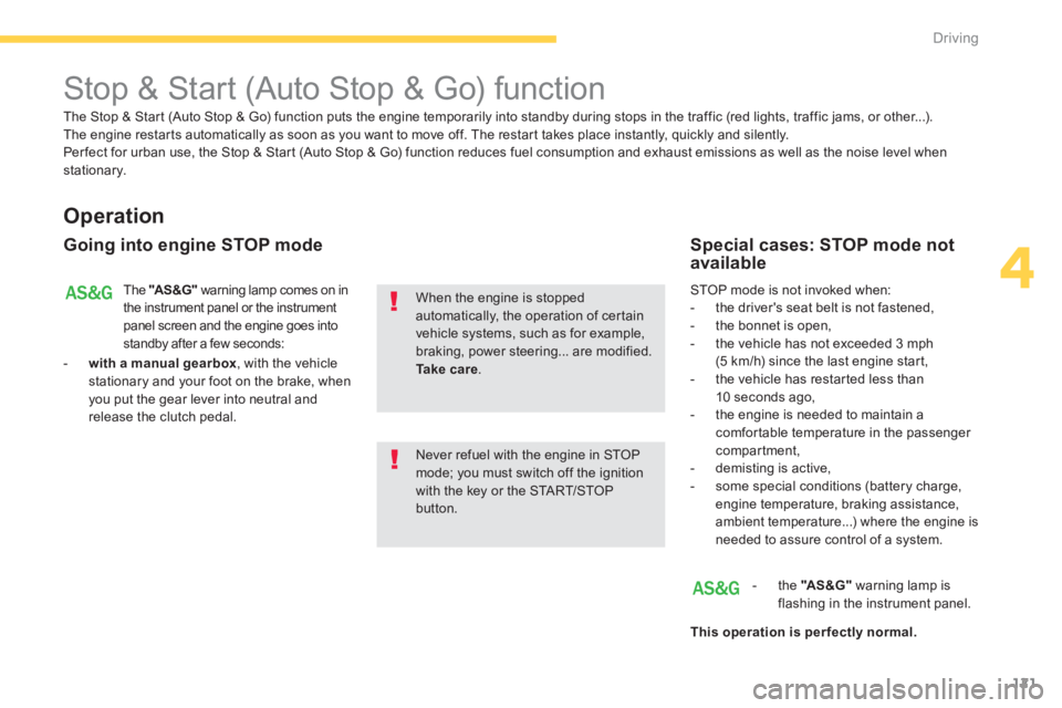 PEUGEOT 4008 2014 Owners Manual 121
4
Driving
Stop & Start (Auto Stop & Go) function
Operation
Going into engine STOP mode
The "AS &G"
warning lamp comes on in
the instrument panel or the instrumen PEUGEOT 4008 2014 Owners Manual 121
4
Driving
Stop & Start (Auto Stop & Go) function
Operation
Going into engine STOP mode
The "AS &G"
warning lamp comes on in
the instrument panel or the instrumen