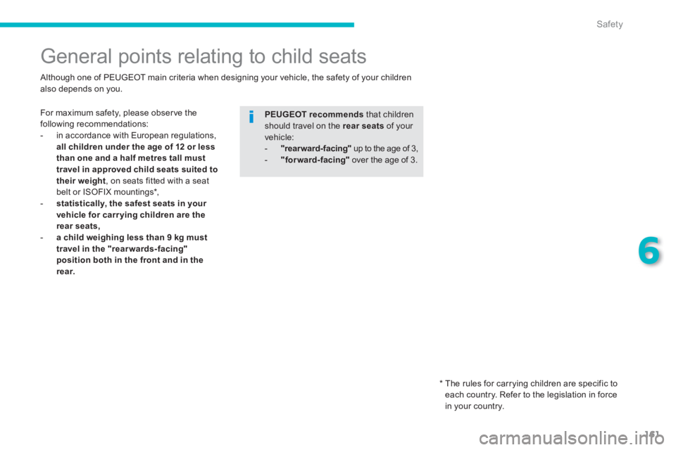 PEUGEOT 4008 2014 Owners Manual 161
6
Safety
General points relating to child seats
For maximum safety, please obser ve the
following recommendations:
- in accordance with European regulations,
a PEUGEOT 4008 2014 Owners Manual 161
6
Safety
General points relating to child seats
For maximum safety, please obser ve the
following recommendations:
- in accordance with European regulations,
a