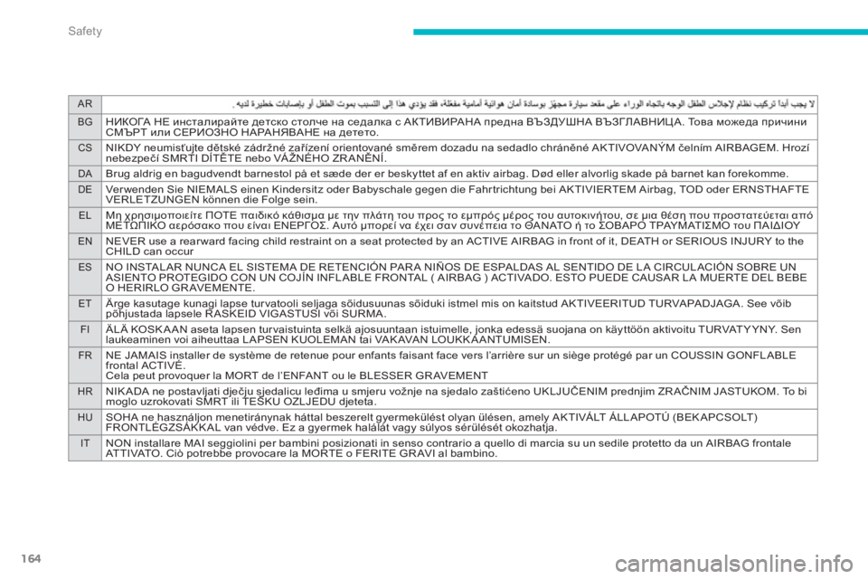 PEUGEOT 4008 2014 Owners Manual 164
AR
BG
НИКОГА НЕ инсталирайте детско столче на седалка с АКТИВИРАНА предна ВЪЗДУШНА ВЪЗГЛАВНИЦА. То в а можеда PEUGEOT 4008 2014 Owners Manual 164
AR
BG
НИКОГА НЕ инсталирайте детско столче на седалка с АКТИВИРАНА предна ВЪЗДУШНА ВЪЗГЛАВНИЦА. То в а можеда
