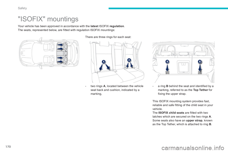 PEUGEOT 4008 2014 Owners Manual 170
Safety
"ISOFIX" mountings
Your vehicle has been approved in accordance with the latest
ISOFIX regulation
.
The seats, represented below, are fi PEUGEOT 4008 2014 Owners Manual 170
Safety
"ISOFIX" mountings
Your vehicle has been approved in accordance with the latest
ISOFIX regulation
.
The seats, represented below, are fi