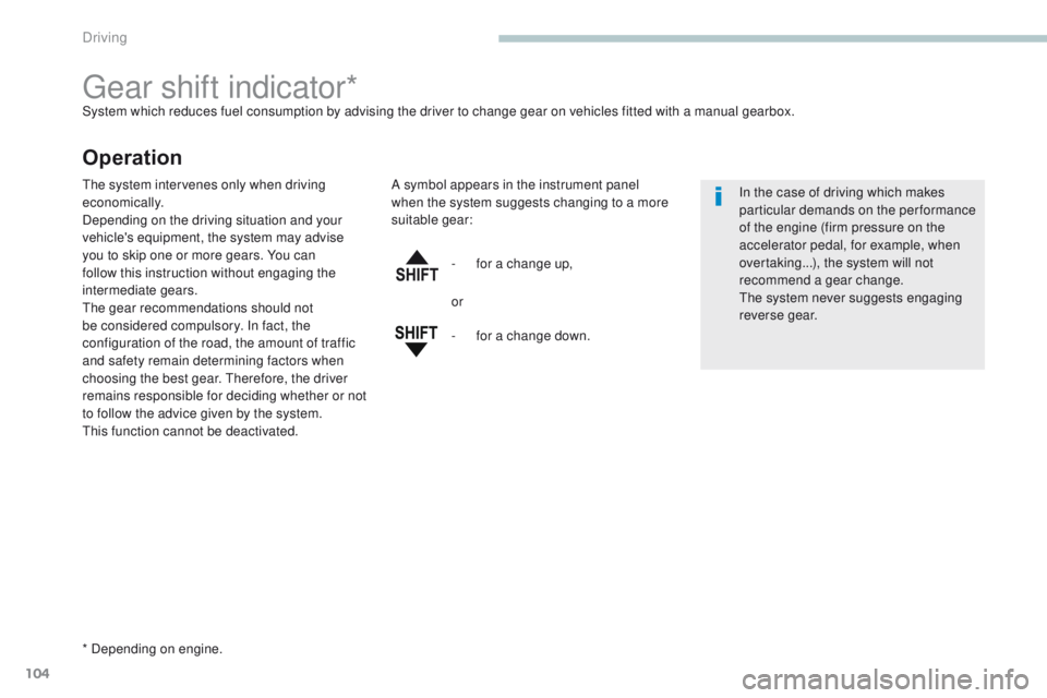 PEUGEOT 4008 2017 Owners Manual 104
4008_en_Chap04_conduite_ed01-2016
gear shift indicator*System which reduces fuel consumption by advising the driver to change gear on vehicles fitted with a manual gearbox.
Operation
* Depending o PEUGEOT 4008 2017 Owners Manual 104
4008_en_Chap04_conduite_ed01-2016
gear shift indicator*System which reduces fuel consumption by advising the driver to change gear on vehicles fitted with a manual gearbox.
Operation
* Depending o