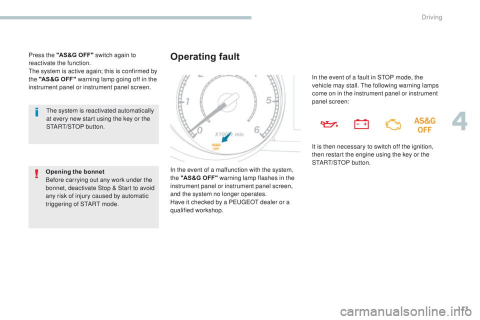 PEUGEOT 4008 2017 Owners Manual 113
4008_en_Chap04_conduite_ed01-2016
the system is reactivated automatically
at every new start using the key or the
St
A
R
t/
S t
O
P button.
Opening the bonnet
Before carrying out any work und PEUGEOT 4008 2017 Owners Manual 113
4008_en_Chap04_conduite_ed01-2016
the system is reactivated automatically
at every new start using the key or the
St
A
R
t/
S t
O
P button.
Opening the bonnet
Before carrying out any work und