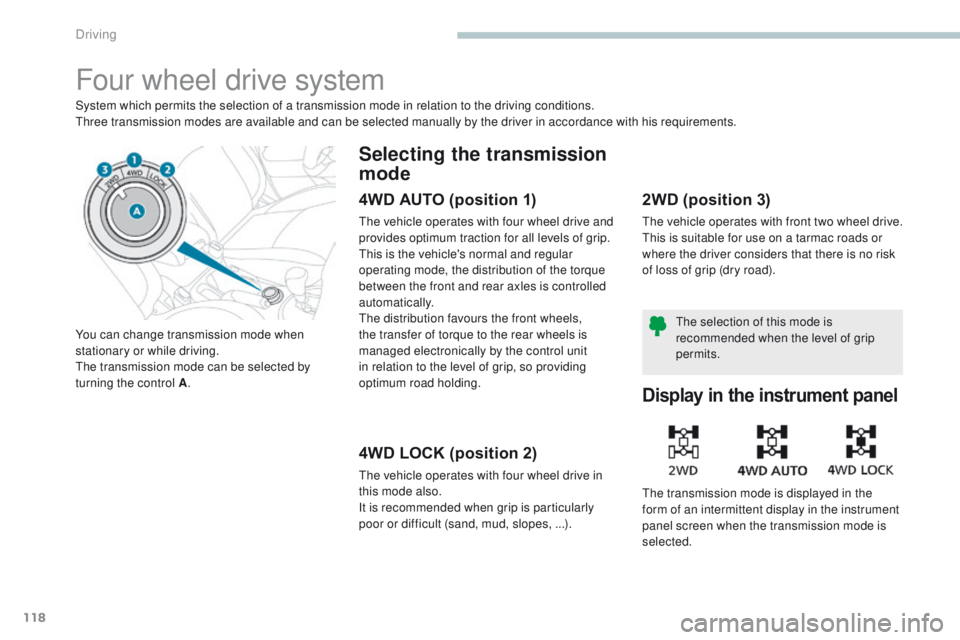 PEUGEOT 4008 2017 Owners Manual 118
4008_en_Chap04_conduite_ed01-2016
Four wheel drive system
System which permits the selection of a transmission mode in relation to the driving conditions.three transmission modes are available and PEUGEOT 4008 2017 Owners Manual 118
4008_en_Chap04_conduite_ed01-2016
Four wheel drive system
System which permits the selection of a transmission mode in relation to the driving conditions.three transmission modes are available and