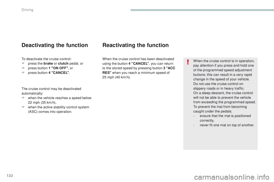 PEUGEOT 4008 2017 Owners Manual 122
4008_en_Chap04_conduite_ed01-2016
When the cruise control is in operation,
pay attention if you press and hold one
of the programmed speed adjustment
buttons: this can result in a very rapid
c PEUGEOT 4008 2017 Owners Manual 122
4008_en_Chap04_conduite_ed01-2016
When the cruise control is in operation,
pay attention if you press and hold one
of the programmed speed adjustment
buttons: this can result in a very rapid
c