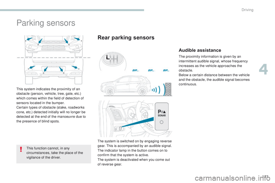 PEUGEOT 4008 2017 Owners Manual 123
4008_en_Chap04_conduite_ed01-2016
Parking sensors
this function cannot, in any
circumstances, take the place of the
vigilance of the driver.
Rear parking sensors
this system indicates the proxim PEUGEOT 4008 2017 Owners Manual 123
4008_en_Chap04_conduite_ed01-2016
Parking sensors
this function cannot, in any
circumstances, take the place of the
vigilance of the driver.
Rear parking sensors
this system indicates the proxim