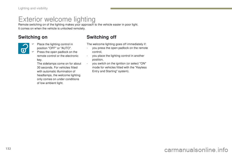 PEUGEOT 4008 2017 Owners Manual 132
4008_en_Chap05_Eclairage-et-visibilite_ed01-2016
exterior welcome lightingRemote switching on of the lighting makes your approach to the vehicle easier in poor light.
It comes on when the vehicle PEUGEOT 4008 2017 Owners Manual 132
4008_en_Chap05_Eclairage-et-visibilite_ed01-2016
exterior welcome lightingRemote switching on of the lighting makes your approach to the vehicle easier in poor light.
It comes on when the vehicle