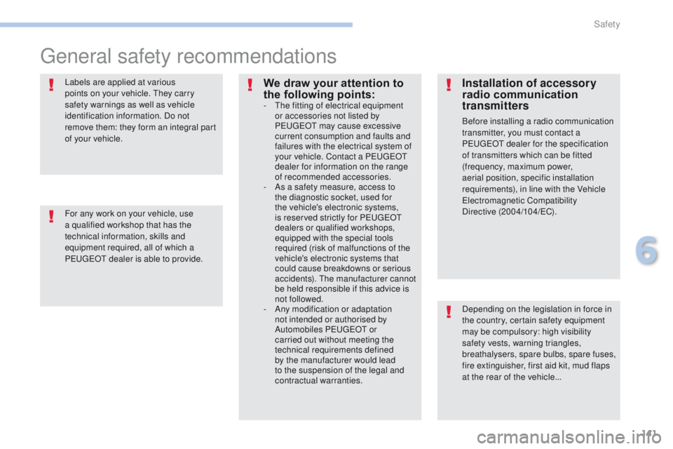 PEUGEOT 4008 2017 Owners Manual 141
4008_en_Chap06_securite_ed01-2016
general safety recommendations
Depending on the legislation in force in
the country, certain safety equipment
may be compulsory: high visibility
safety vests, PEUGEOT 4008 2017 Owners Manual 141
4008_en_Chap06_securite_ed01-2016
general safety recommendations
Depending on the legislation in force in
the country, certain safety equipment
may be compulsory: high visibility
safety vests,