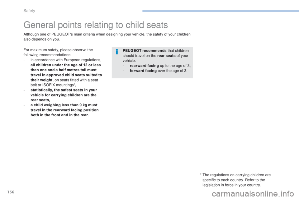 PEUGEOT 4008 2017 Owners Manual 156
4008_en_Chap06_securite_ed01-2016
general points relating to child seats
For maximum safety, please observe the
following recommendations:
-
i
n accordance with e
u
ropean regulations,
all c PEUGEOT 4008 2017 Owners Manual 156
4008_en_Chap06_securite_ed01-2016
general points relating to child seats
For maximum safety, please observe the
following recommendations:
-
i
n accordance with e
u
ropean regulations,
all c