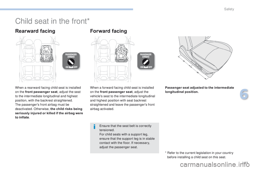 PEUGEOT 4008 2017 Owners Manual 157
4008_en_Chap06_securite_ed01-2016
Child seat in the front*
Rearward facingForward facing
When a rear ward facing child seat is installed
on the front passenger seat, adjust the seat
to the inter PEUGEOT 4008 2017 Owners Manual 157
4008_en_Chap06_securite_ed01-2016
Child seat in the front*
Rearward facingForward facing
When a rear ward facing child seat is installed
on the front passenger seat, adjust the seat
to the inter