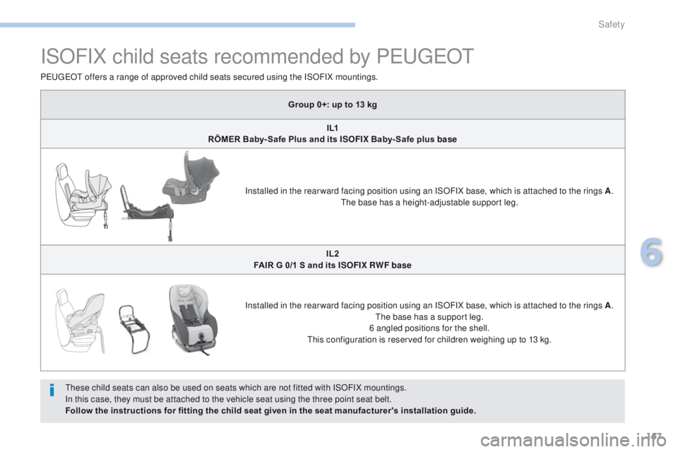 PEUGEOT 4008 2017 Owners Manual 167
4008_en_Chap06_securite_ed01-2016
ISOFIX child seats recommended by PeugeOt
these child seats can also be used on seats which are not fitted with ISOFIX mountings.
In this case, they must be attac PEUGEOT 4008 2017 Owners Manual 167
4008_en_Chap06_securite_ed01-2016
ISOFIX child seats recommended by PeugeOt
these child seats can also be used on seats which are not fitted with ISOFIX mountings.
In this case, they must be attac