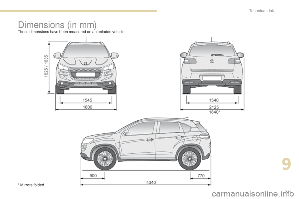PEUGEOT 4008 2017 Owners Manual 231
4008_en_Chap09_caracteristiques-techniques_ed01-2016
Dimensions (in mm)these dimensions have been measured on an unladen vehicle.
* Mirrors folded.
9
technical data PEUGEOT 4008 2017 Owners Manual 231
4008_en_Chap09_caracteristiques-techniques_ed01-2016
Dimensions (in mm)these dimensions have been measured on an unladen vehicle.
* Mirrors folded.
9
technical data
