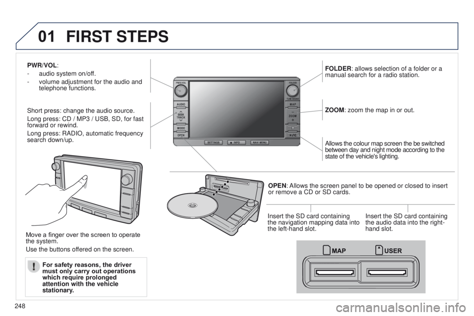PEUGEOT 4008 2017 Owners Manual 01
248
4008_EN_CHAP10B_MITSU6_ED01-2016
PWR/VOL:
-
audio system on/of
f.
-
volume adjustment for the audio and
telephone functions.
Short press: change the audio source.
Long press: CD / MP3 /
PEUGEOT 4008 2017 Owners Manual 01
248
4008_EN_CHAP10B_MITSU6_ED01-2016
PWR/VOL:
-
audio system on/of
f.
-
volume adjustment for the audio and
telephone functions.
Short press: change the audio source.
Long press: CD / MP3 /