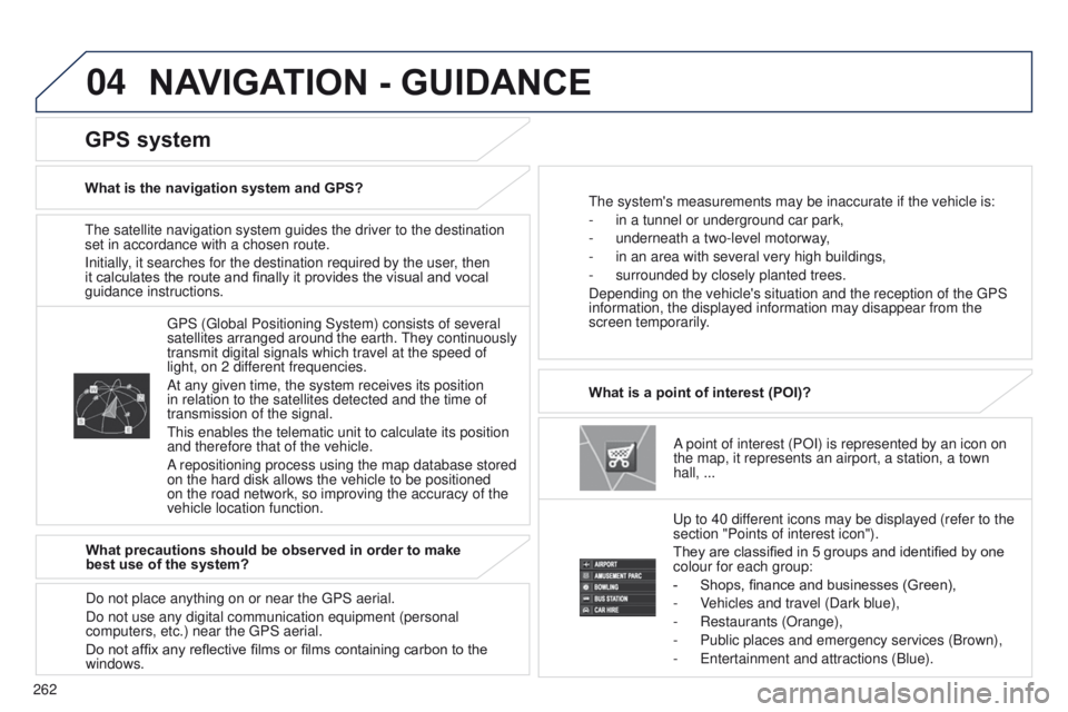 PEUGEOT 4008 2017 Owners Manual 04
262
4008_EN_CHAP10B_MITSU6_ED01-2016
the satellite navigation system guides the driver to the destination
set in accordance with a chosen route.
Initially
, it searches for the destination require PEUGEOT 4008 2017 Owners Manual 04
262
4008_EN_CHAP10B_MITSU6_ED01-2016
the satellite navigation system guides the driver to the destination
set in accordance with a chosen route.
Initially
, it searches for the destination require