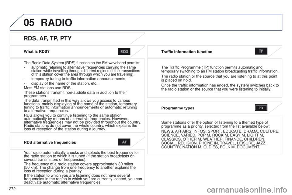 PEUGEOT 4008 2017 Owners Manual 05
272
4008_EN_CHAP10B_MITSU6_ED01-2016
What is RDS?
t
he Radio Data System (RDS) function on the FM waveband permits:
-
automatic retuning to alternative frequencies carrying the same
station whi PEUGEOT 4008 2017 Owners Manual 05
272
4008_EN_CHAP10B_MITSU6_ED01-2016
What is RDS?
t
he Radio Data System (RDS) function on the FM waveband permits:
-
automatic retuning to alternative frequencies carrying the same
station whi