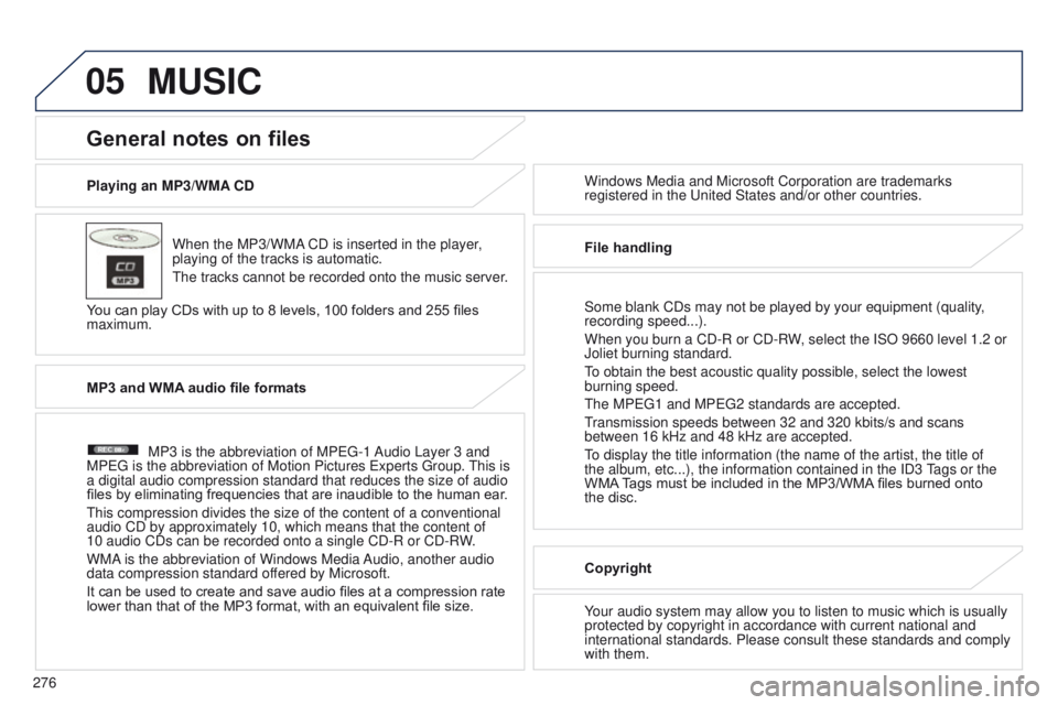 PEUGEOT 4008 2017 Owners Manual 05
276
4008_EN_CHAP10B_MITSU6_ED01-2016
Playing an MP3/WMA CDWhen the MP3/WMA CD is inserted in the player,
playing of the tracks is automatic.
t
he tracks cannot be recorded onto the music server.
PEUGEOT 4008 2017 Owners Manual 05
276
4008_EN_CHAP10B_MITSU6_ED01-2016
Playing an MP3/WMA CDWhen the MP3/WMA CD is inserted in the player,
playing of the tracks is automatic.
t
he tracks cannot be recorded onto the music server.