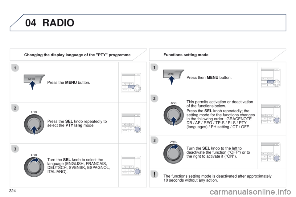 PEUGEOT 4008 2017 Owners Manual 04
324
4008_en_Chap10d_Mitsu4_ed01-2016
RADIO
Changing the display language of the "PTY" programmeFunctions setting mode
t
his permits activation or deactivation
of the functions below.
Pres PEUGEOT 4008 2017 Owners Manual 04
324
4008_en_Chap10d_Mitsu4_ed01-2016
RADIO
Changing the display language of the "PTY" programmeFunctions setting mode
t
his permits activation or deactivation
of the functions below.
Pres