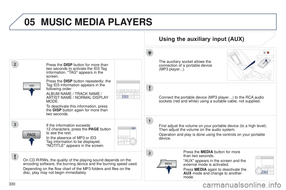 PEUGEOT 4008 2017 Owners Manual 05
330
4008_en_Chap10d_Mitsu4_ed01-2016
Press the DISP button for more than
two seconds to activate the ID3 tag
information. "
t
A
g " appears in the
screen.
Press the DISP button repeated PEUGEOT 4008 2017 Owners Manual 05
330
4008_en_Chap10d_Mitsu4_ed01-2016
Press the DISP button for more than
two seconds to activate the ID3 tag
information. "
t
A
g " appears in the
screen.
Press the DISP button repeated