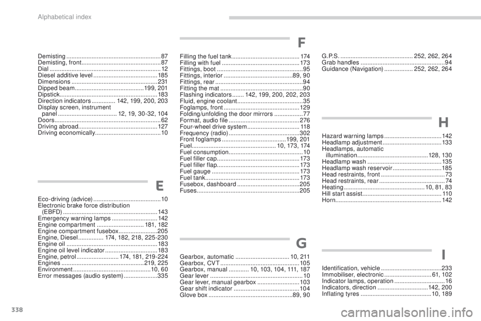 PEUGEOT 4008 2017 Owners Manual 338
4008_en_Chap11_index-alpha_ed01-2016
eco-driving (advice) ........................................ 10el
ectronic brake force distribution
(
eB
FD)
........................................... PEUGEOT 4008 2017 Owners Manual 338
4008_en_Chap11_index-alpha_ed01-2016
eco-driving (advice) ........................................ 10el
ectronic brake force distribution
(
eB
FD)
...........................................