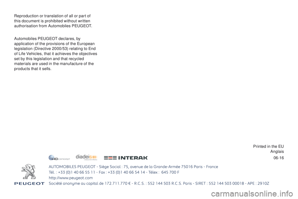 PEUGEOT 4008 2017 Owners Manual 06-16
Reproduction or translation of all or part of
this document is prohibited without written
authorisation from Automobiles P
e
uge
Ot.
A
utomobiles P
e
uge
Ot
declares, by
application of PEUGEOT 4008 2017 Owners Manual 06-16
Reproduction or translation of all or part of
this document is prohibited without written
authorisation from Automobiles P
e
uge
Ot.
A
utomobiles P
e
uge
Ot
declares, by
application of