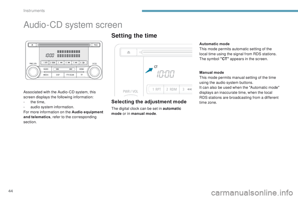 PEUGEOT 4008 2017 Service Manual 44
Audio-CD system screen
Associated with the Audio- CD system, this
screen displays the following information:
-
t
he time,
-
a
udio system information.
For more information on the Audio equipm PEUGEOT 4008 2017 Service Manual 44
Audio-CD system screen
Associated with the Audio- CD system, this
screen displays the following information:
-
t
he time,
-
a
udio system information.
For more information on the Audio equipm