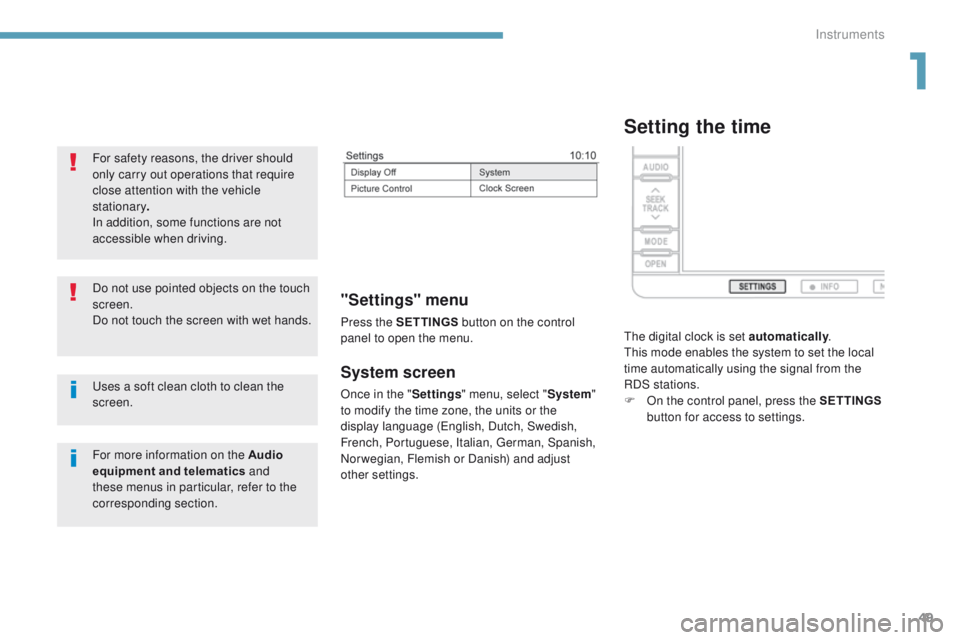 PEUGEOT 4008 2017 Workshop Manual 49
4008_en_Chap01_Instruments-de-bord_ed01-2016
System screen
Once in the "Settings" menu, select " System"
to modify the time zone, the units or the
display language (
en
glish, Du PEUGEOT 4008 2017 Workshop Manual 49
4008_en_Chap01_Instruments-de-bord_ed01-2016
System screen
Once in the "Settings" menu, select " System"
to modify the time zone, the units or the
display language (
en
glish, Du
