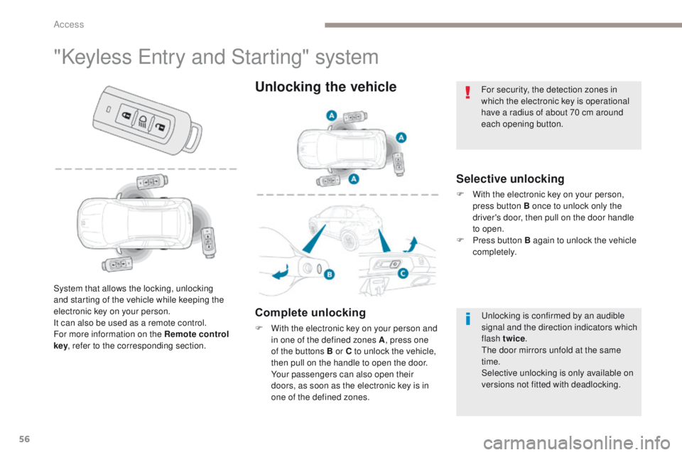 PEUGEOT 4008 2017 Workshop Manual 56
4008_en_Chap02_ouvertures_ed01-2016
"Keyless entry and Starting" system
Selective unlocking
F With the electronic key on your person,
press button B once to unlock only the
driver's d PEUGEOT 4008 2017 Workshop Manual 56
4008_en_Chap02_ouvertures_ed01-2016
"Keyless entry and Starting" system
Selective unlocking
F With the electronic key on your person,
press button B once to unlock only the
driver's d