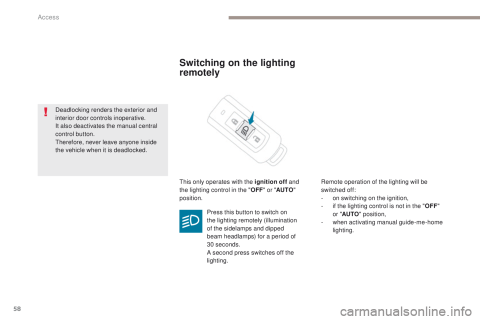 PEUGEOT 4008 2017 Workshop Manual 58
4008_en_Chap02_ouvertures_ed01-2016
Switching on the lighting
remotely
this only operates with the ignition off and
the lighting control in the " OFF" or " AUTO "
position. Remot PEUGEOT 4008 2017 Workshop Manual 58
4008_en_Chap02_ouvertures_ed01-2016
Switching on the lighting
remotely
this only operates with the ignition off and
the lighting control in the " OFF" or " AUTO "
position. Remot