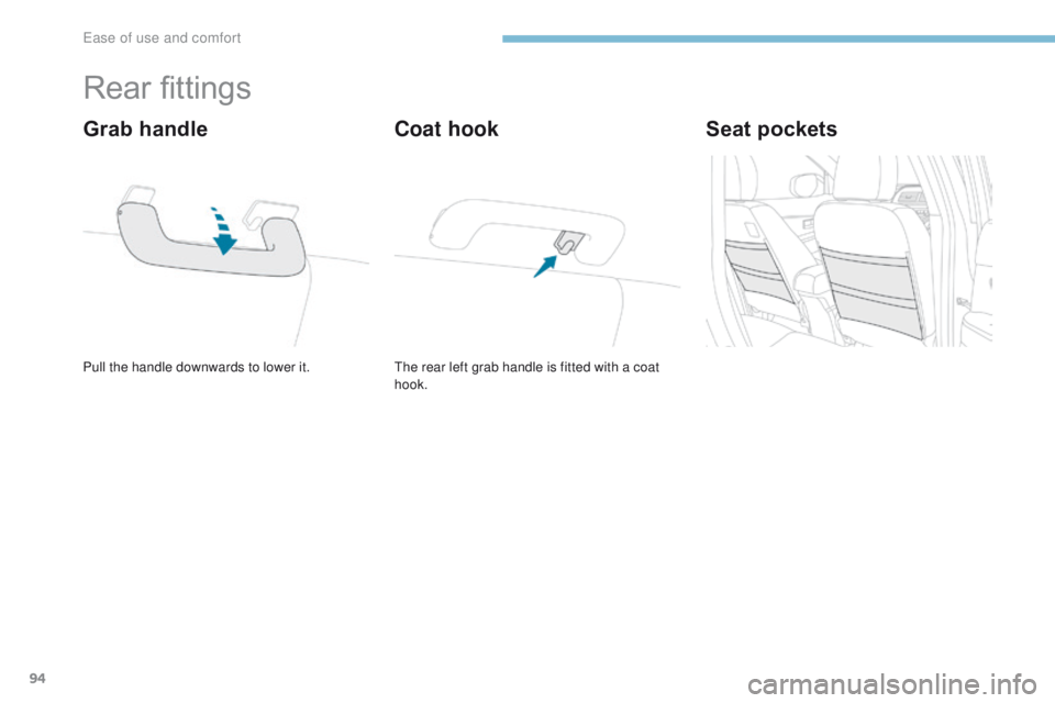 PEUGEOT 4008 2017 Owners Manual 94
4008_en_Chap03_Ergonomie-et-confort_ed01-2016
Rear fittings
Pull the handle downwards to lower it.
Grab handle
the rear left grab handle is fitted with a coat
hook.
Coat hookSeat pockets
ease of PEUGEOT 4008 2017 Owners Manual 94
4008_en_Chap03_Ergonomie-et-confort_ed01-2016
Rear fittings
Pull the handle downwards to lower it.
Grab handle
the rear left grab handle is fitted with a coat
hook.
Coat hookSeat pockets
ease of