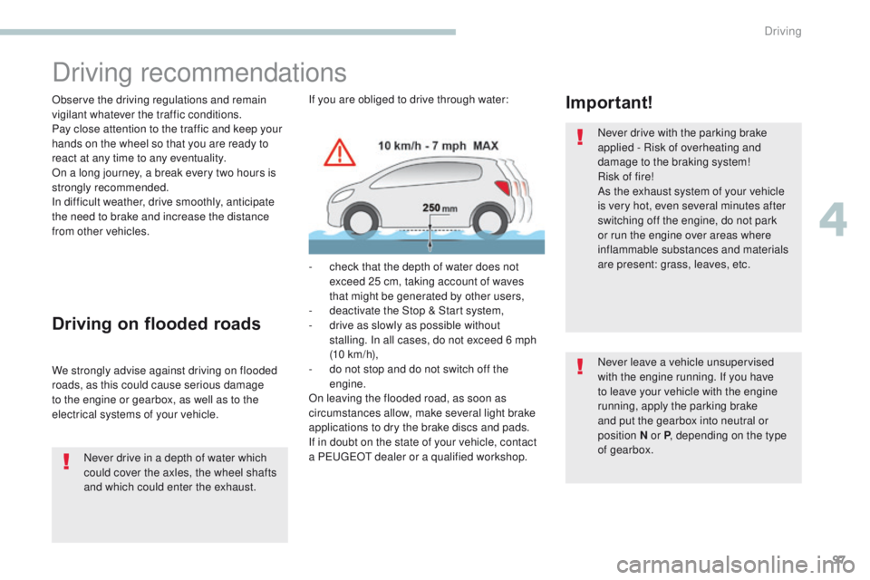 PEUGEOT 4008 2017 Owners Manual 97
4008_en_Chap04_conduite_ed01-2016
Driving recommendations
Observe the driving regulations and remain
vigilant whatever the traffic conditions.
Pay close attention to the traffic and keep your
han PEUGEOT 4008 2017 Owners Manual 97
4008_en_Chap04_conduite_ed01-2016
Driving recommendations
Observe the driving regulations and remain
vigilant whatever the traffic conditions.
Pay close attention to the traffic and keep your
han