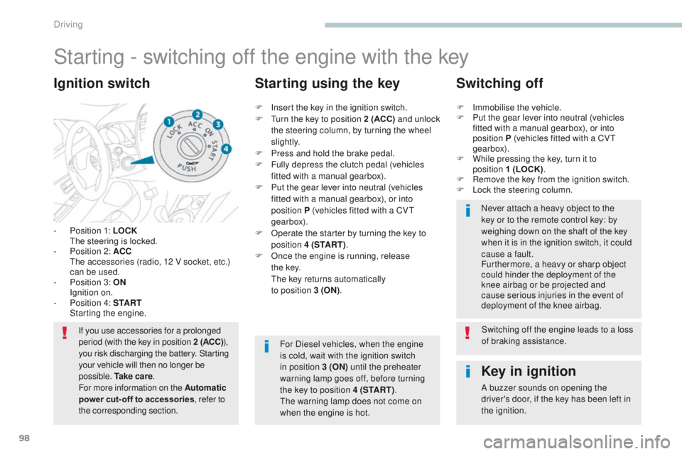 PEUGEOT 4008 2017 Owners Manual 98
4008_en_Chap04_conduite_ed01-2016
Starting - switching off the engine with the key
- Position 1: LOCK the steering is locked.
-
P
osition 2: ACC
t
h
e accessories (radio, 12 V socket, et PEUGEOT 4008 2017 Owners Manual 98
4008_en_Chap04_conduite_ed01-2016
Starting - switching off the engine with the key
- Position 1: LOCK the steering is locked.
-
P
osition 2: ACC
t
h
e accessories (radio, 12 V socket, et
