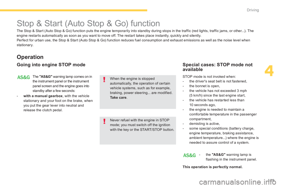 PEUGEOT 4008 2012 Owners Manual 119
4
Driving
Stop & Start (Auto Stop & Go) function
Operation
Going into engine STOP mode
The "AS &G "
warning lamp comes on in
the instrument panel or the instrument p PEUGEOT 4008 2012 Owners Manual 119
4
Driving
Stop & Start (Auto Stop & Go) function
Operation
Going into engine STOP mode
The "AS &G "
warning lamp comes on in
the instrument panel or the instrument p