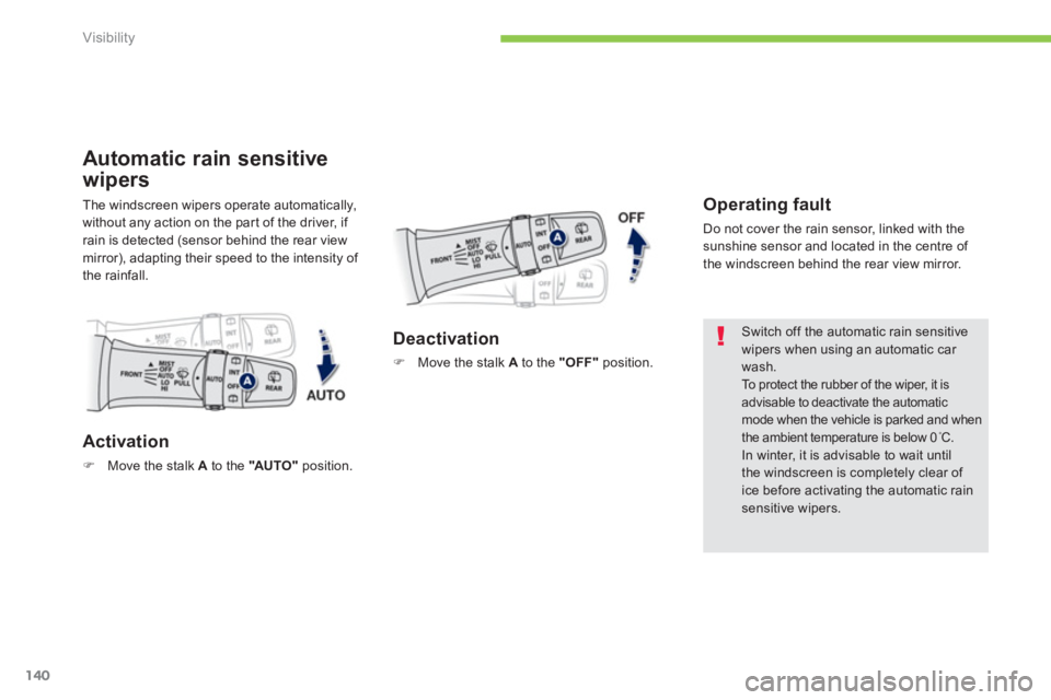 PEUGEOT 4008 2012 Owners Manual 140
Visibility
Automatic rain sensitive
wipers
The windscreen wipers operate automatically,
without any action on the par t of the driver, if rain is detected (sensor behind the rear view mirror), ad PEUGEOT 4008 2012 Owners Manual 140
Visibility
Automatic rain sensitive
wipers
The windscreen wipers operate automatically,
without any action on the par t of the driver, if rain is detected (sensor behind the rear view mirror), ad
