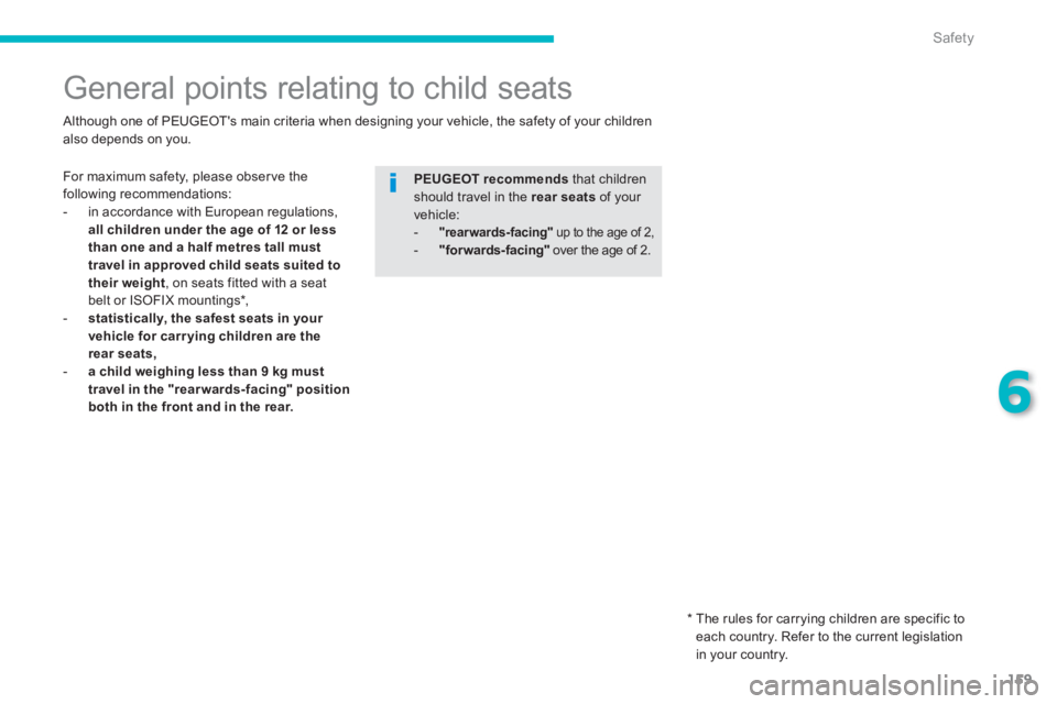 PEUGEOT 4008 2012 Owners Manual 159
6
Safety
General points relating to child seats
For maximum safety, please obser ve the following recommendations:
- in accordance with European regulations,
al PEUGEOT 4008 2012 Owners Manual 159
6
Safety
General points relating to child seats
For maximum safety, please obser ve the following recommendations:
- in accordance with European regulations,
al