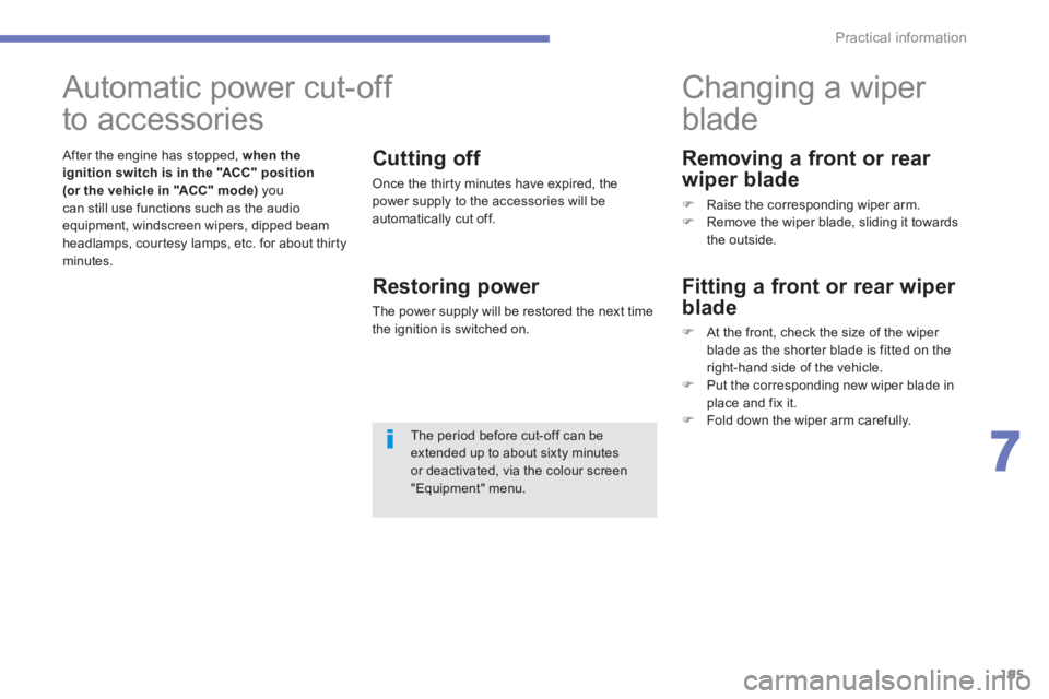 PEUGEOT 4008 2012  Owners Manual 195
7
Practical information
   
Removing a front or rear 
wiper blade
�)   Raise the corresponding wiper arm.�) 
  Remove the wiper blade, sliding it towards
the outside.  
 
 
 
 
 
 
 
 
 
 
Changin