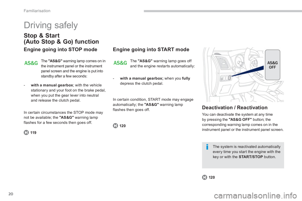 PEUGEOT 4008 2012 Owners Manual 20
Familiarisation
Driving safely
Stop & Start
(Auto Stop & Go) function
Engine going into STOP mode
119
The "AS&G"
warning lamp comes on in
the instrument panel or the instrument
panel scree PEUGEOT 4008 2012 Owners Manual 20
Familiarisation
Driving safely
Stop & Start
(Auto Stop & Go) function
Engine going into STOP mode
119
The "AS&G"
warning lamp comes on in
the instrument panel or the instrument
panel scree