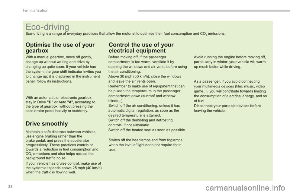 PEUGEOT 4008 2012 Owners Manual 22
Familiarisation
Eco-driving
Eco-driving is a range of everyday practices that allow the motorist to PEUGEOT 4008 2012 Owners Manual 22
Familiarisation
Eco-driving
Eco-driving is a range of everyday practices that allow the motorist to