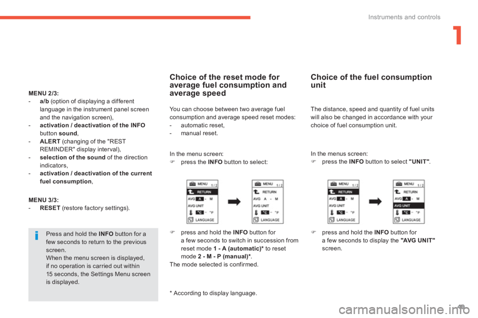 PEUGEOT 4008 2012  Owners Manual 1
49
Instruments and controls
MENU2/3:-a/b   (option of displaying a different language in the instrument panel screen
and the navigation screen),
   - 
  activation / deactivation of the INFObutton  