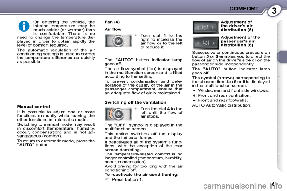 PEUGEOT 407 C 2010 Service Manual 3
  Fan (4)  
� �A�i�r� �ﬂ� �o�w�    
� � �  �T�u�r�n�  �d�i�a�l�  �  4� �  �t�o�  �t�h�e� 
�r�i�g�h�t�  �t�o�  �i�n�c�r�e�a�s�e�  �t�h�e�  
�a�i�r�  �ﬂ� �o�w�  �o�r�  �t�o�  �t�h�e�  �l�e�f�t�