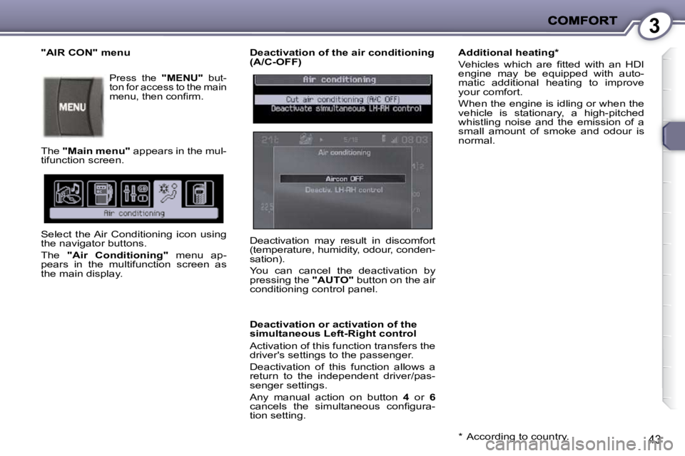 PEUGEOT 407 C 2010 Service Manual 3
�4�3
  Deactivation of the air conditioning  
(A/C-OFF)  
  Deactivation or activation of the  
simultaneous Left-Right control  
� �A�c�t�i�v�a�t�i�o�n� �o�f� �t�h�i�s� �f�u�n�c�t�i�o�n� �t�r�a�n�s