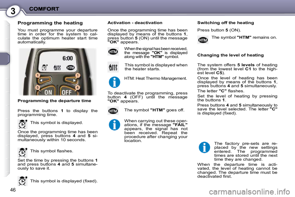 PEUGEOT 407 C 2010 Service Manual 3
46
� �Y�o�u�  �m�u�s�t�  �p�r�o�g�r�a�m�m�e�  �y�o�u�r�  �d�e�p�a�r�t�u�r�e�  
�t�i�m�e�  �i�n�  �o�r�d�e�r�  �f�o�r�  �t�h�e�  �s�y�s�t�e�m�  �t�o�  �c�a�l�-
�c�u�l�a�t�e�  �t�h�e�  �o�p�t�i�m�u�m�