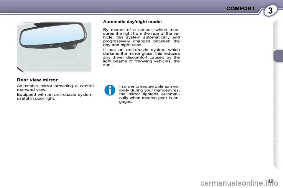 PEUGEOT 407 C 2010 Service Manual 3
49
� � �I�n� �o�r�d�e�r� �t�o� �e�n�s�u�r�e� �o�p�t�i�m�u�m� �v�i�s�- 
�i�b�i�l�i�t�y� �d�u�r�i�n�g� �y�o�u�r� �m�a�n�o�e�u�v�r�e�s�,� 
�t�h�e�  �m�i�r�r�o�r�  �l�i�g�h�t�e�n�s�  �a�u�t�o�m�a�t�i�-

